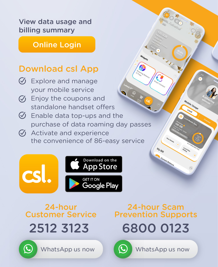 If you require assistance regarding your bills or any other services, please download the csl App or call customer service hotline.
